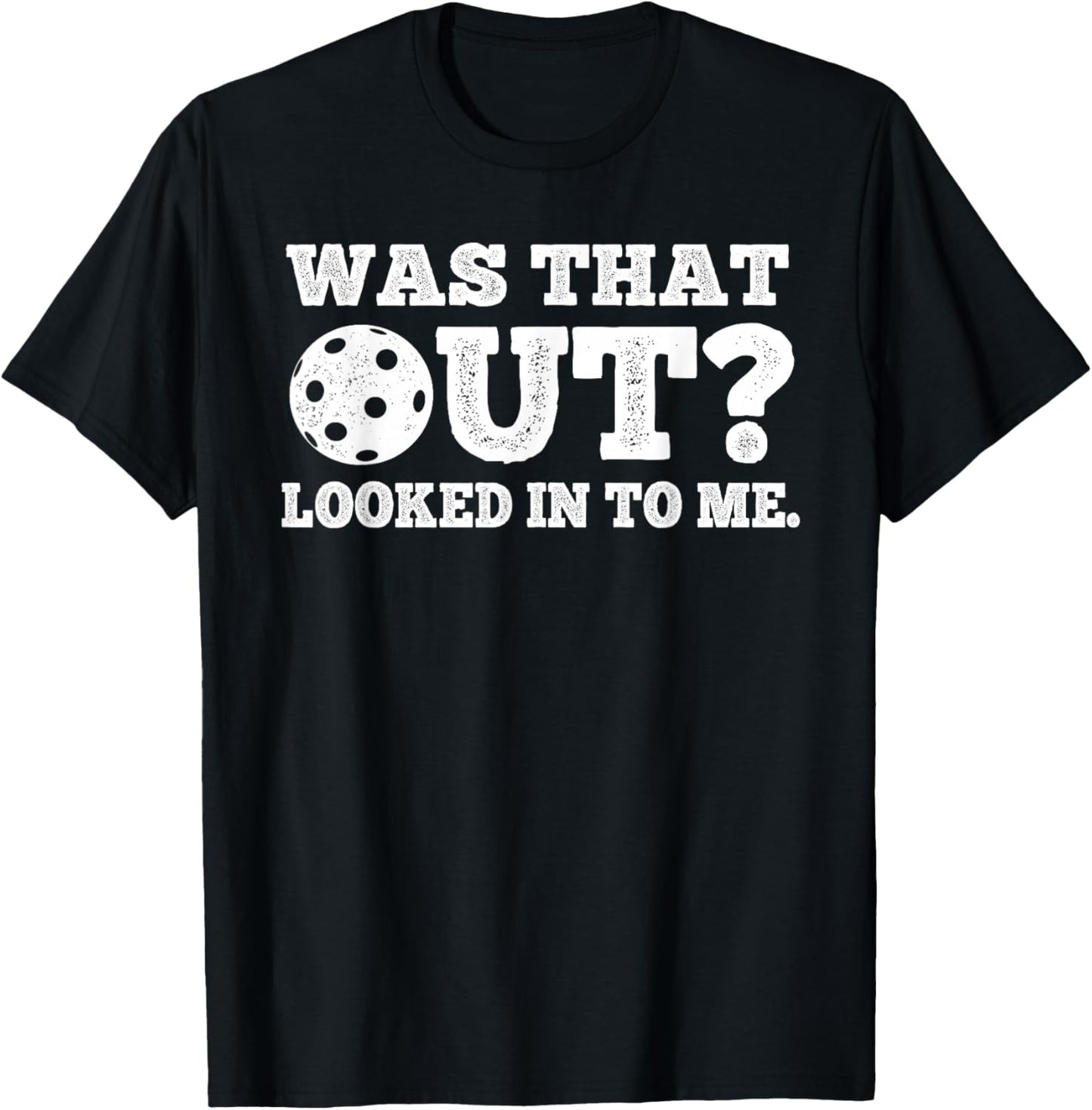 was That Out Looked in to Me Pickleball Funny Quote T-Shirt - T-Shirt | Black