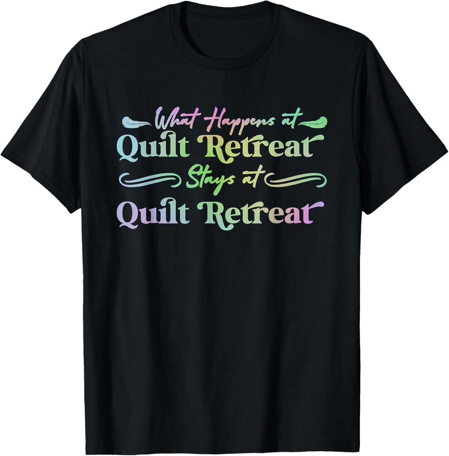 What Happens at Quilt Retreat Stays at Quilt Retreat funny T-Shirt - T-Shirt | Black