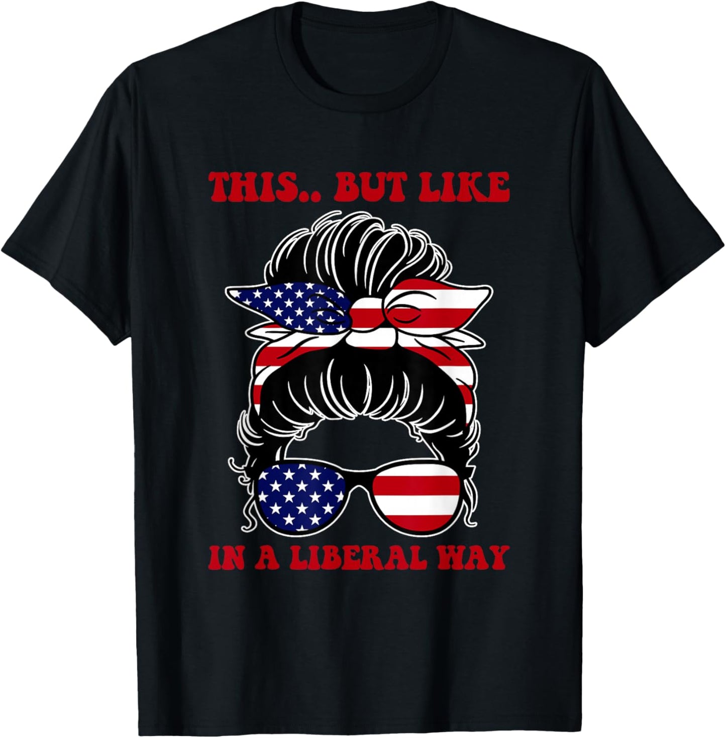 This.. But Like in A Liberal Way Political Humor T-Shirt - T-Shirt | Black