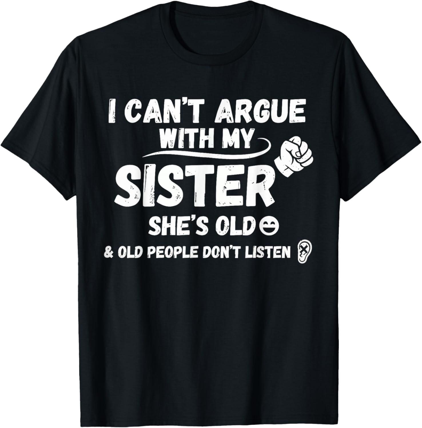 I Can't Argue with My Sister She's Old & Old People Don't T-Shirt - T-Shirt | Black