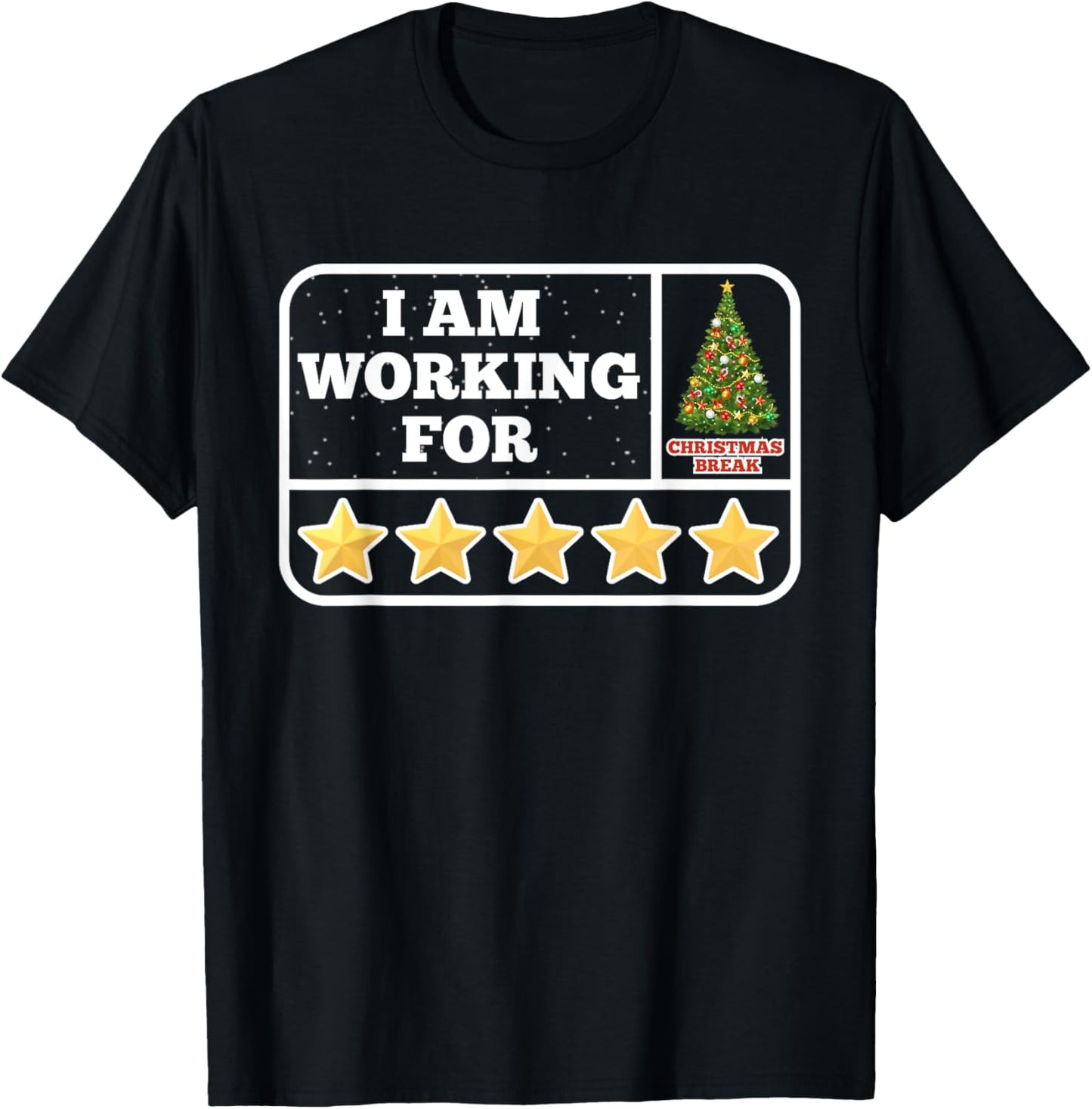 I Am Working For Christmas Break 5 Stars Teacher Xmas Tree T-Shirt - T-Shirt | Black