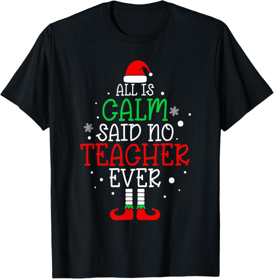 All Is Calm Said No Teacher Ever Funny Teacher Christmas T-Shirt - T-Shirt | Black