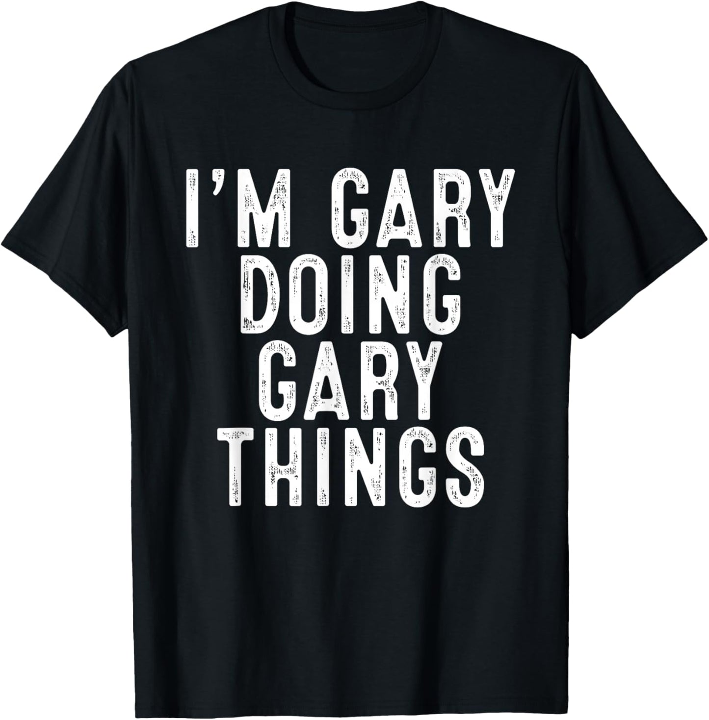 I'm GARY Doing GARY Things Funny Birthday Christmas Gifts T-Shirt - T-Shirt | Black
