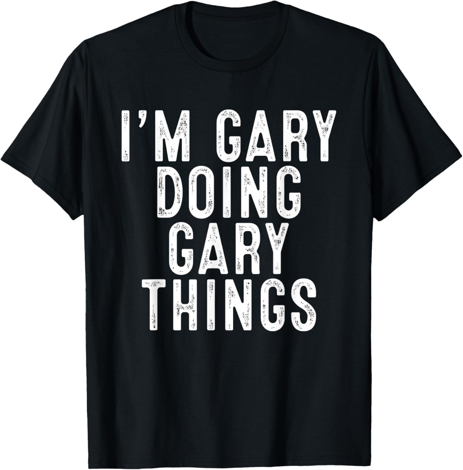 I'm GARY Doing GARY Things Funny Birthday Christmas Gifts T-Shirt - T-Shirt | Black