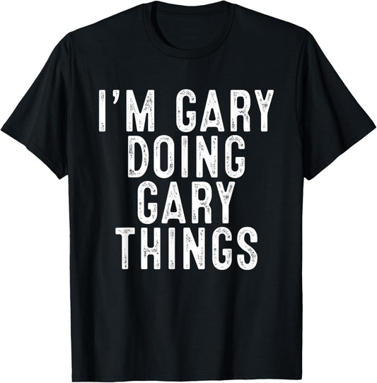 I'm GARY Doing GARY Things Funny Birthday Christmas Gifts T-Shirt - T-Shirt | Black