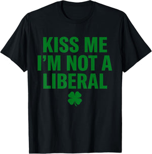 Kiss Me I'm Not A Liberal St Patricks Day Funny T-Shirt - T-Shirt | Black