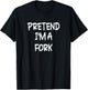 Pretend I'm a Fork Lazy Last Minute Halloween Costume T-Shirt - T-Shirt | Black