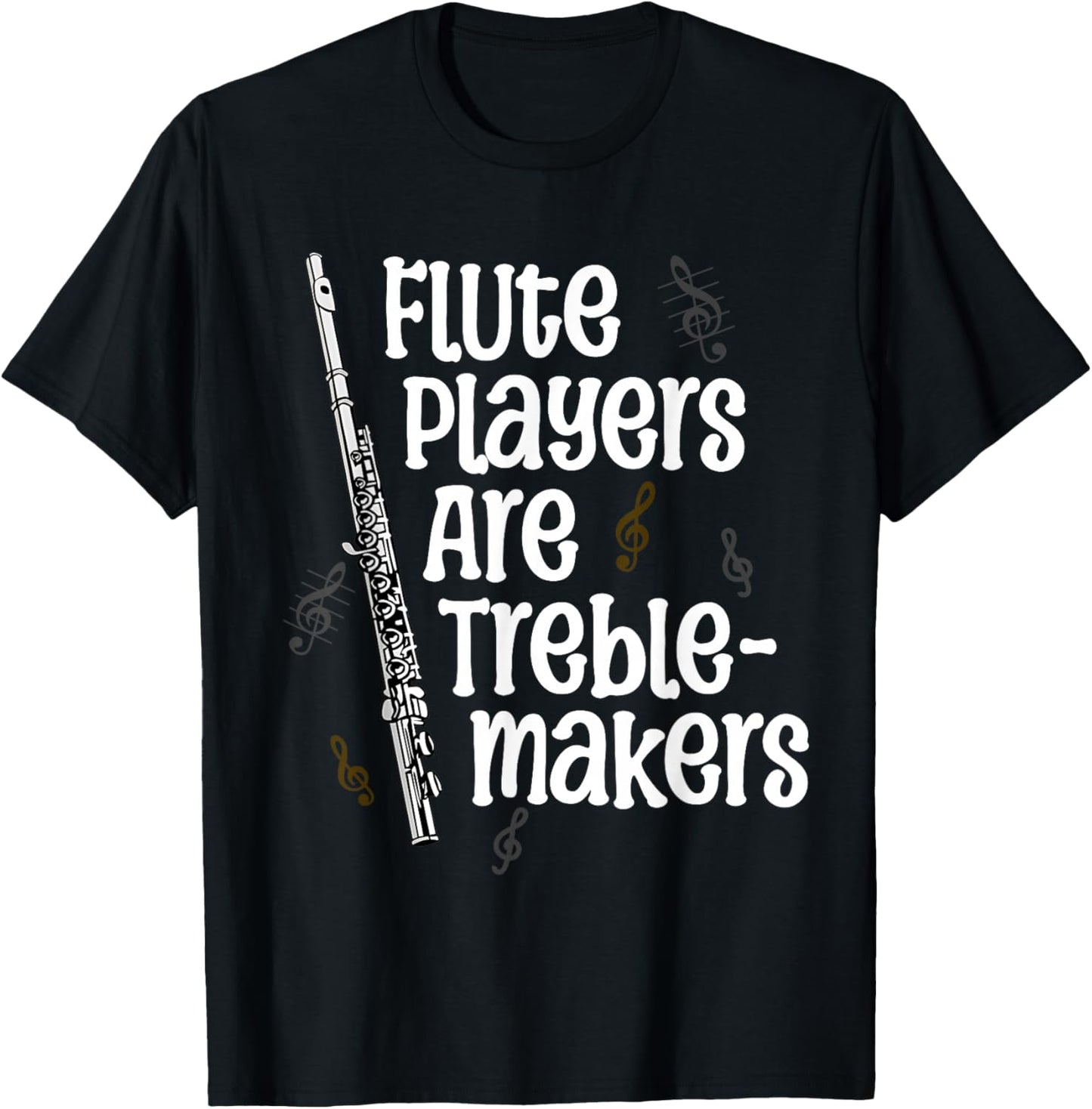 Flute Players Are Treble-makers Funny Flutist Marching Band T-Shirt - T-Shirt | Black