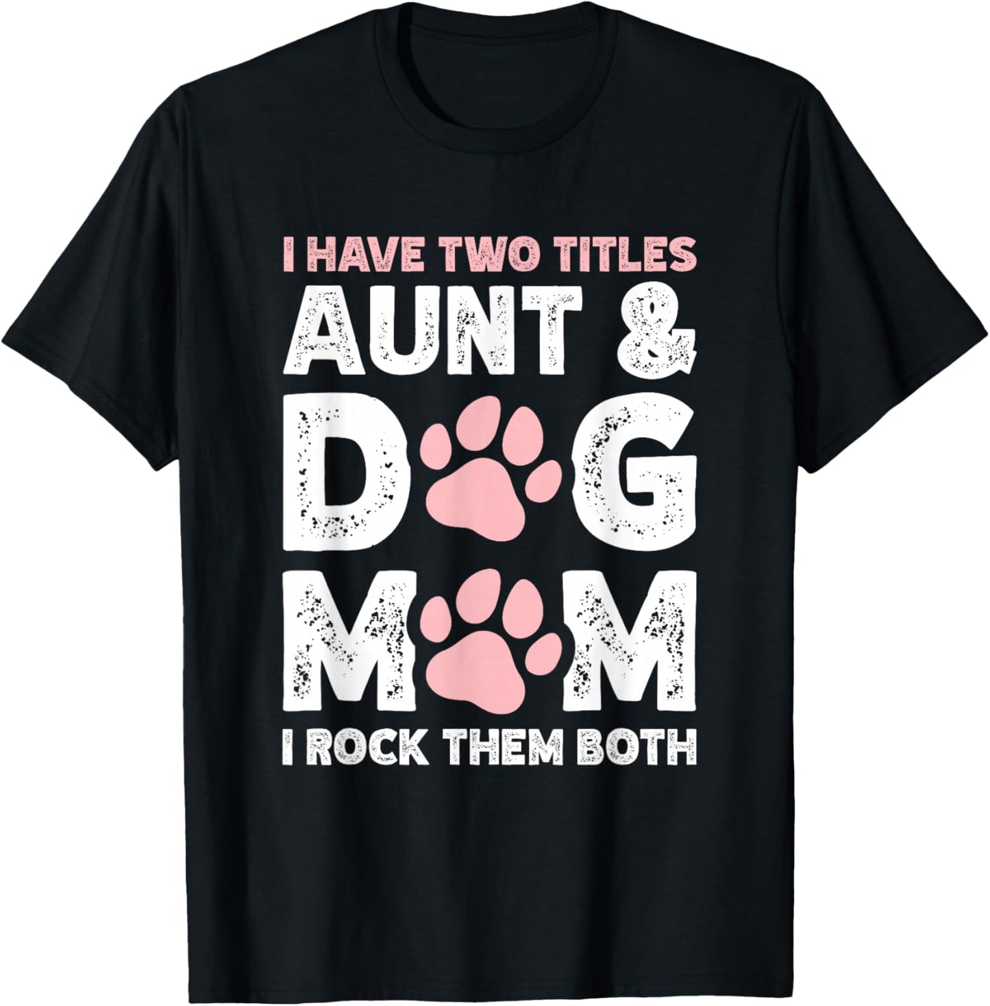 I Have Two Titles Aunt And Dog Mom T-Shirt - T-Shirt | Black