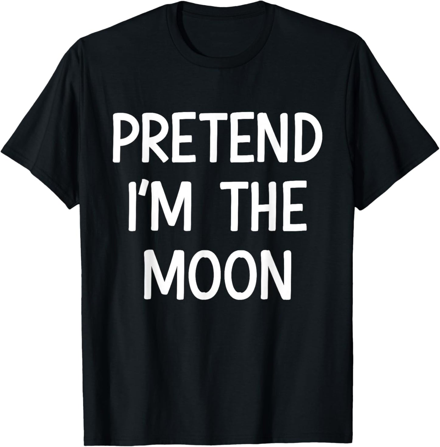 Pretend Im The Moon Costume Halloween T-Shirt - T-Shirt | Black