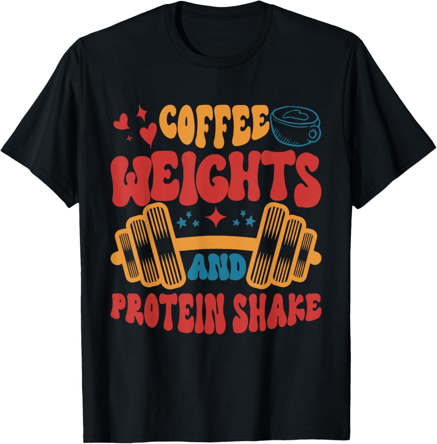 Coffee Weights And Protein Shakes Apparel T-Shirt - T-Shirt | Black