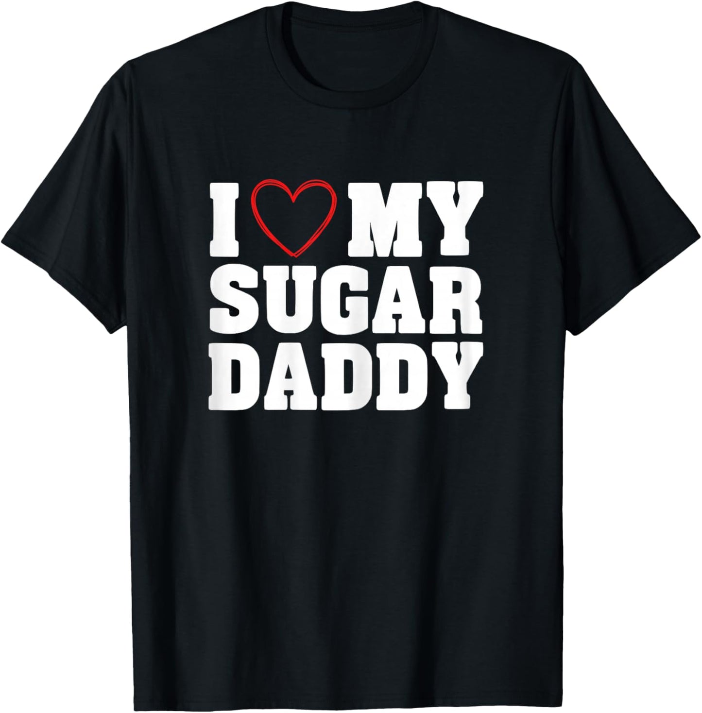 I Love My Sugar Daddy T-Shirt - T-Shirt | Black