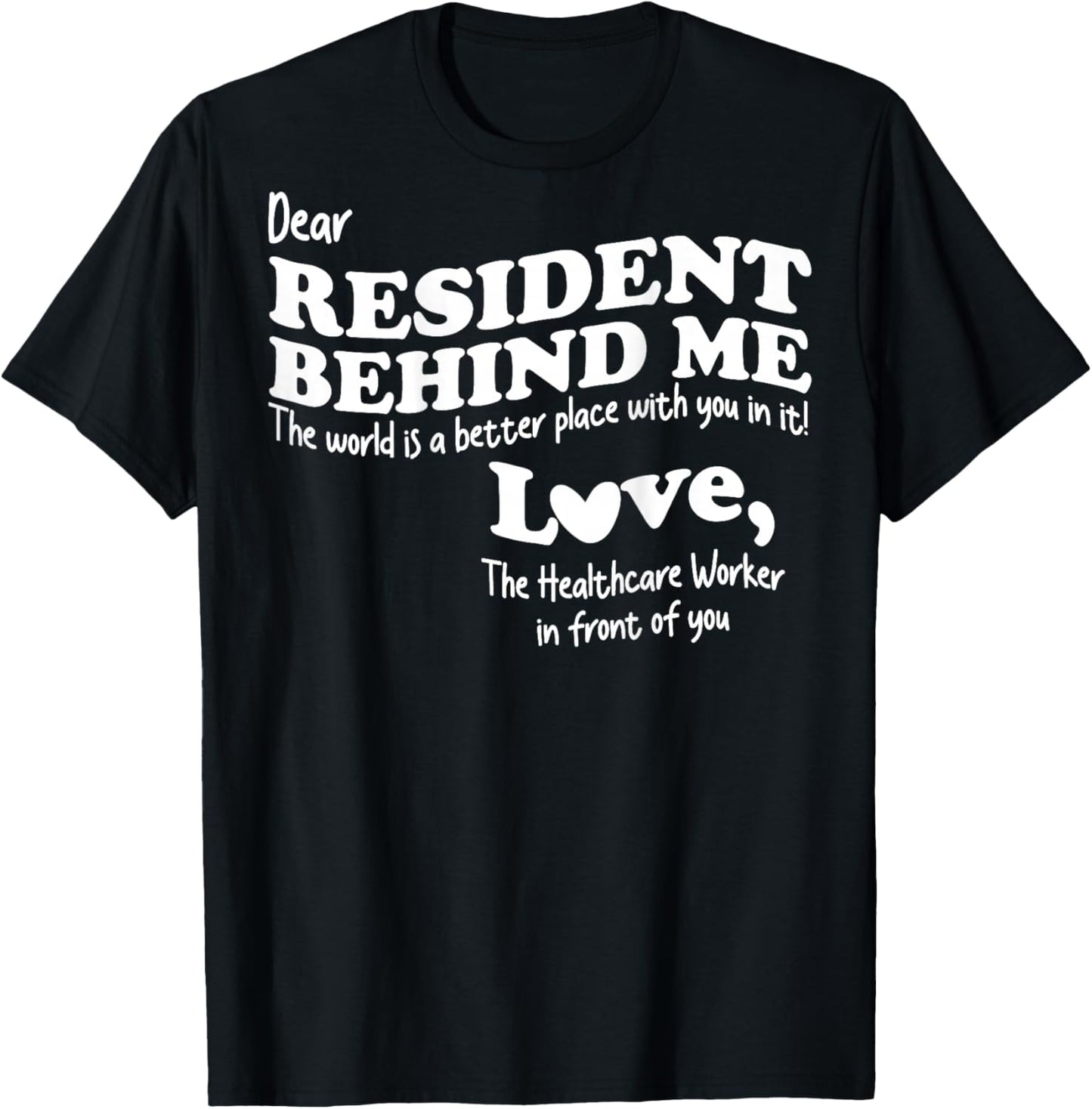 (Back) Dear Resident Behind Me Healthcare Nursing Home Staff T-Shirt - T-Shirt | Black