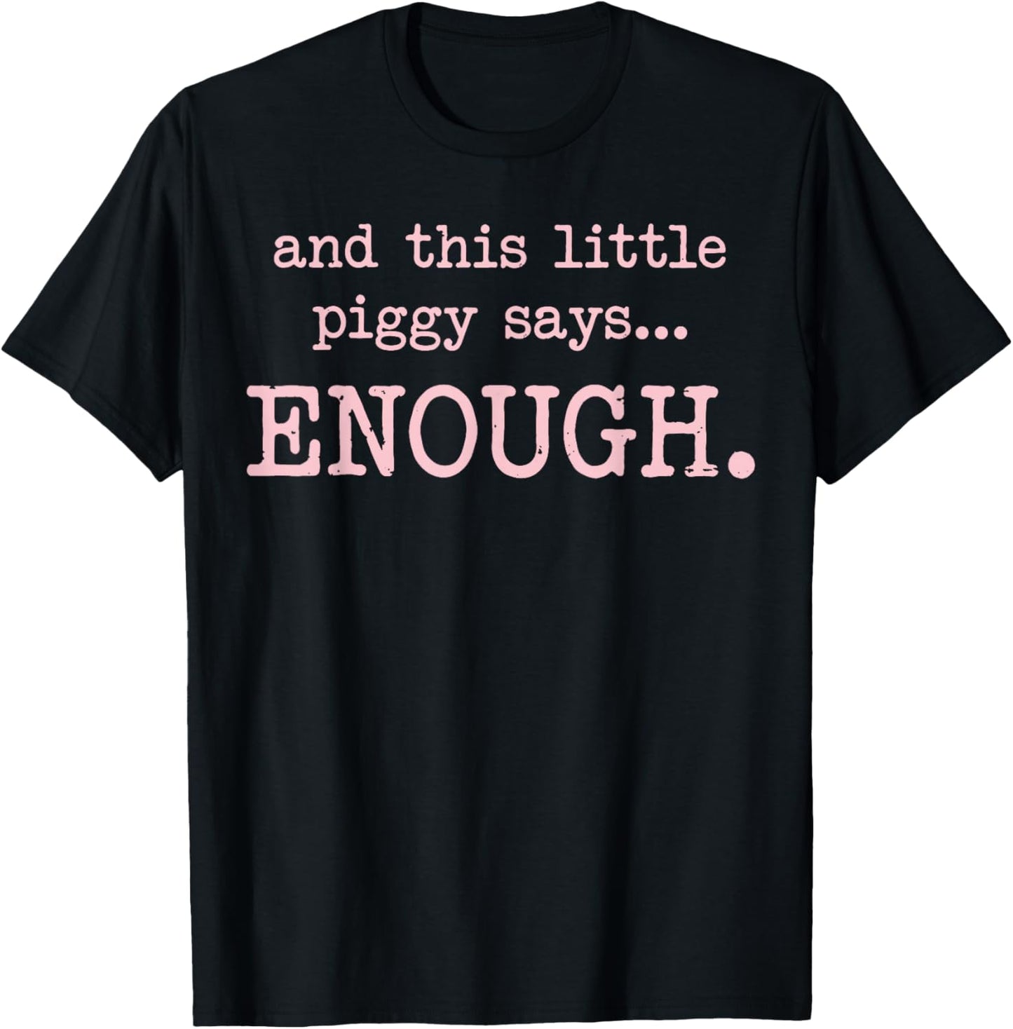 and This Little Piggy Says Enough Funny Sarcastic Saying T-Shirt - T-Shirt | Black