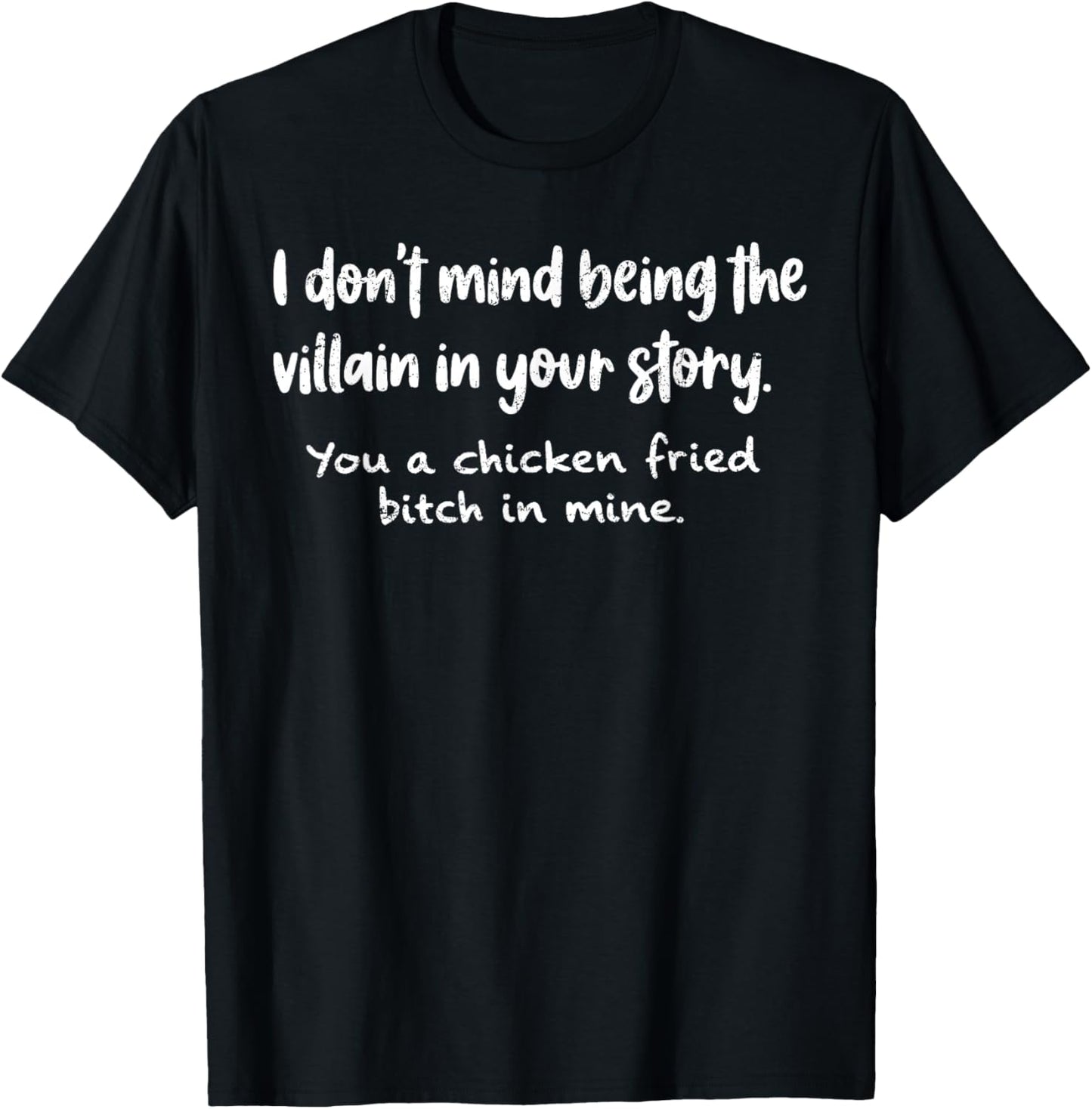 I Don't Mind Being The Villain in Your Story You A Chicken T-Shirt - T-Shirt | Black