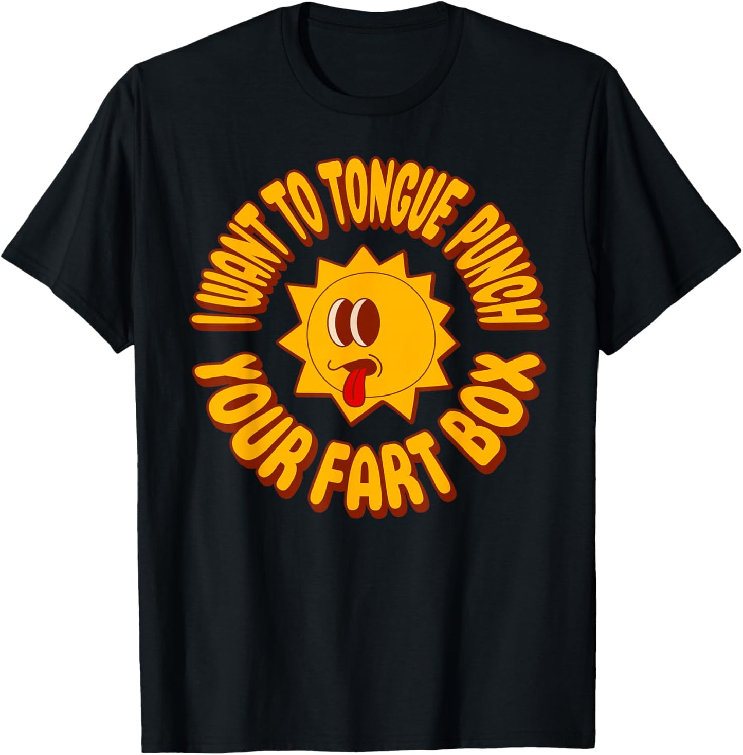 I Want to Tongue Punch Your Fart Box Funny Butt T-Shirt - T-Shirt | Black