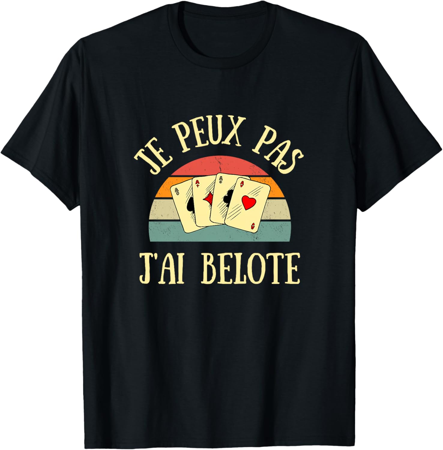 Je Peux Pas j’AI belote Humour belote Cadeau personnalisé Haut de Gamme T-Shirt - T-Shirt | Black