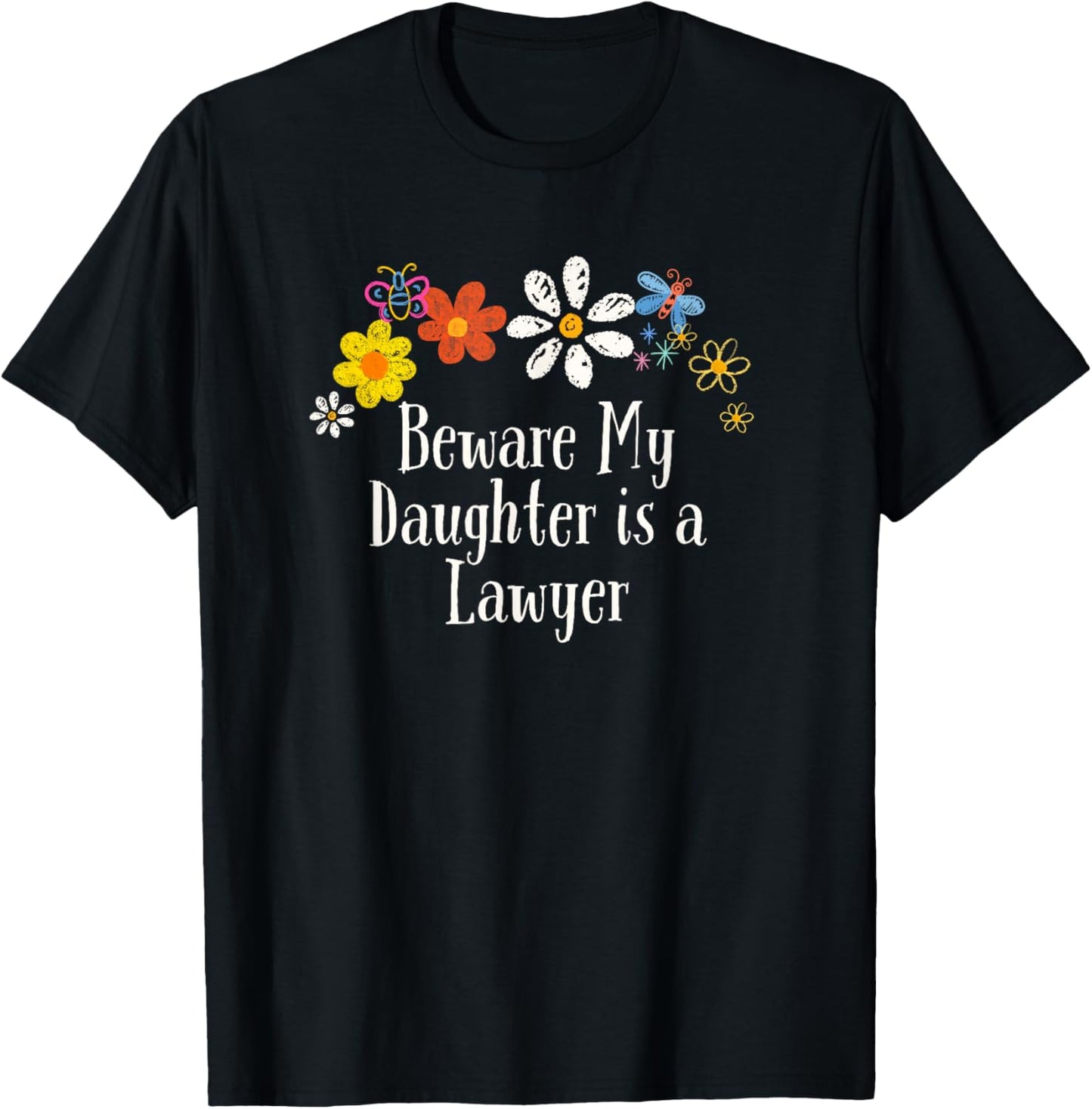Funny Beware My Daughter is a Lawyer Saying Flowers T-Shirt - T-Shirt | Black