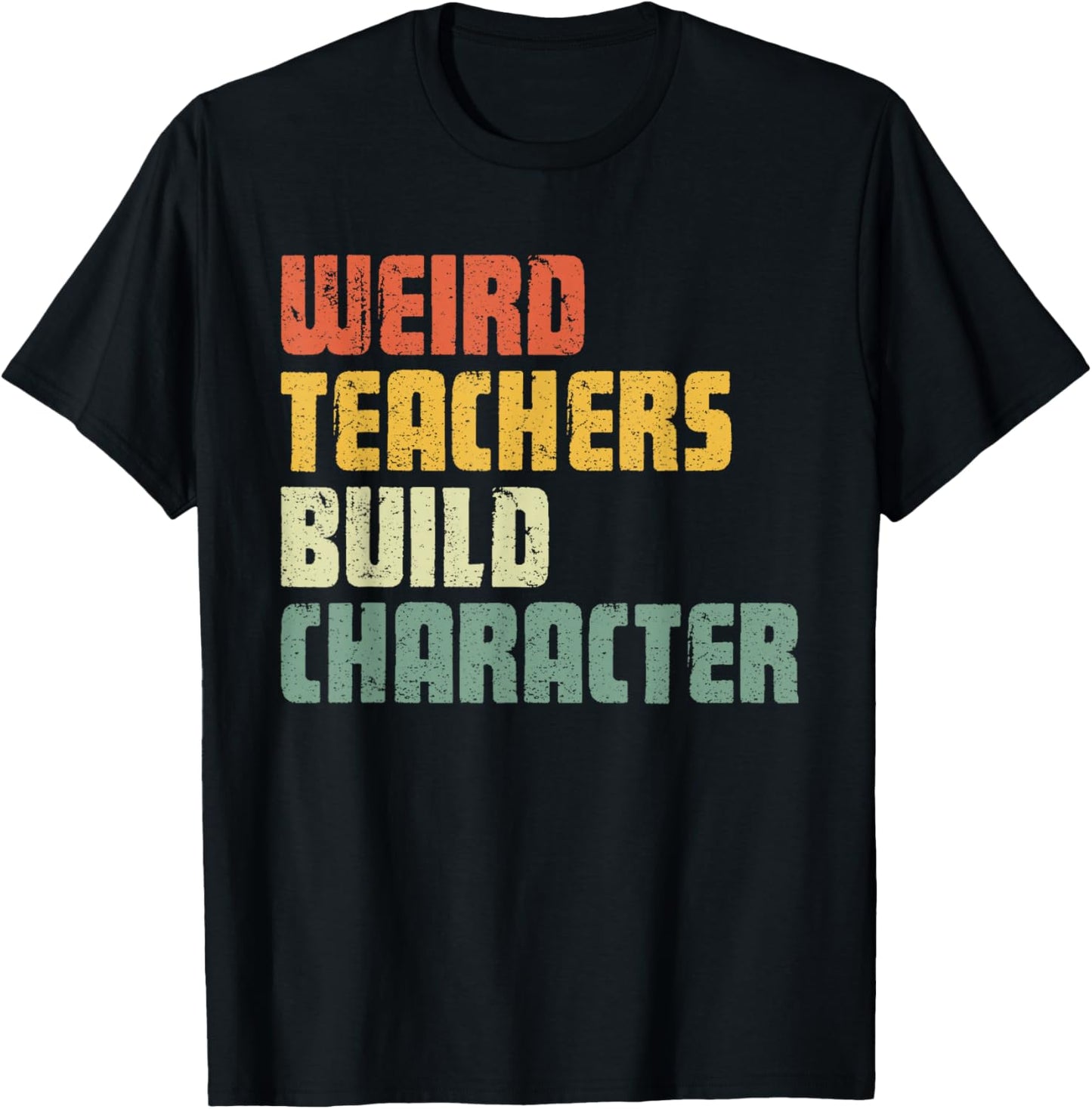 Weird Teachers Build Character Teacher Appreciation Week Day T-Shirt - T-Shirt | Black