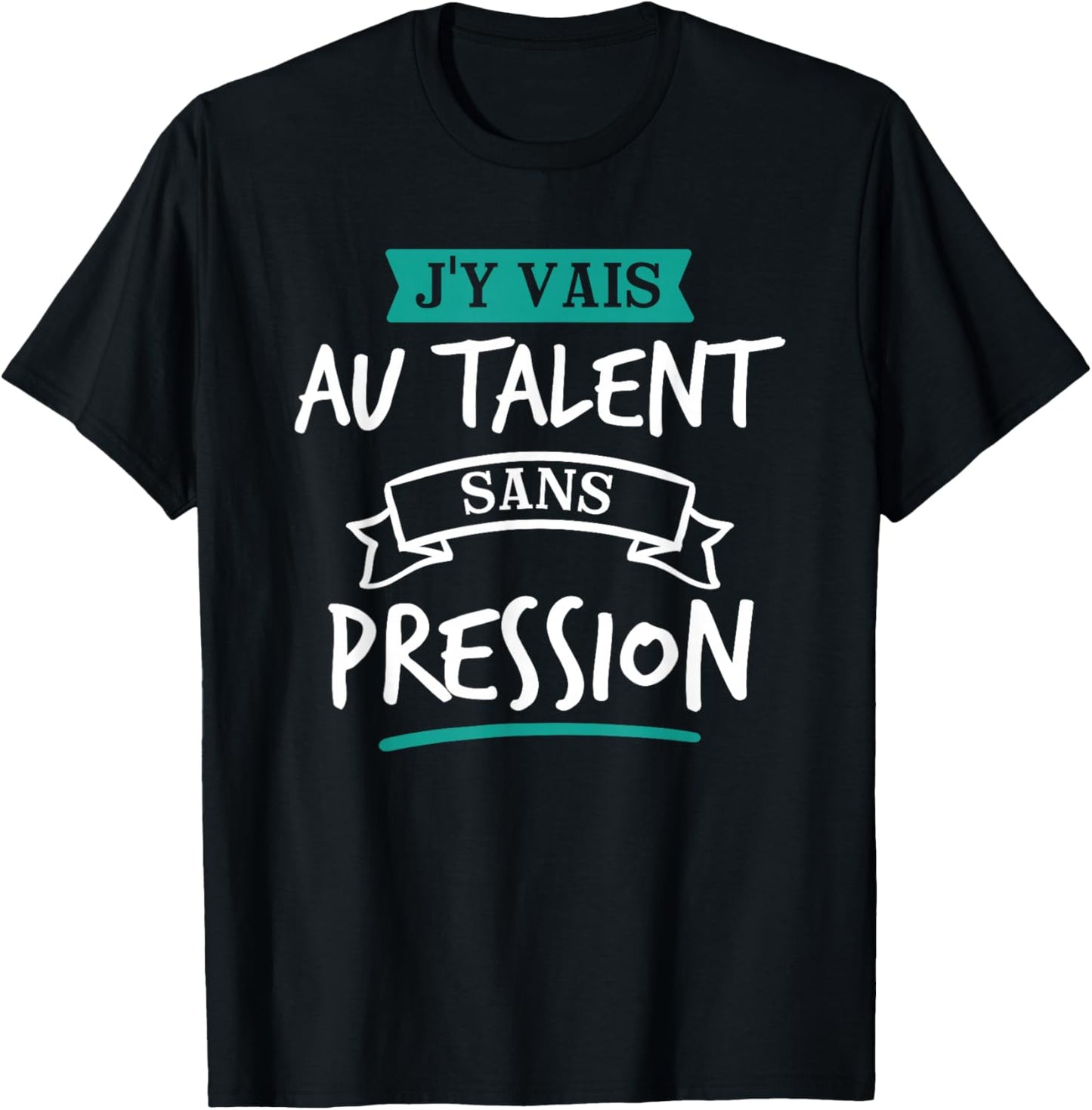 J’y Vais Au Talent Cadeau Humour Original Blague T-Shirt - T-Shirt | Black