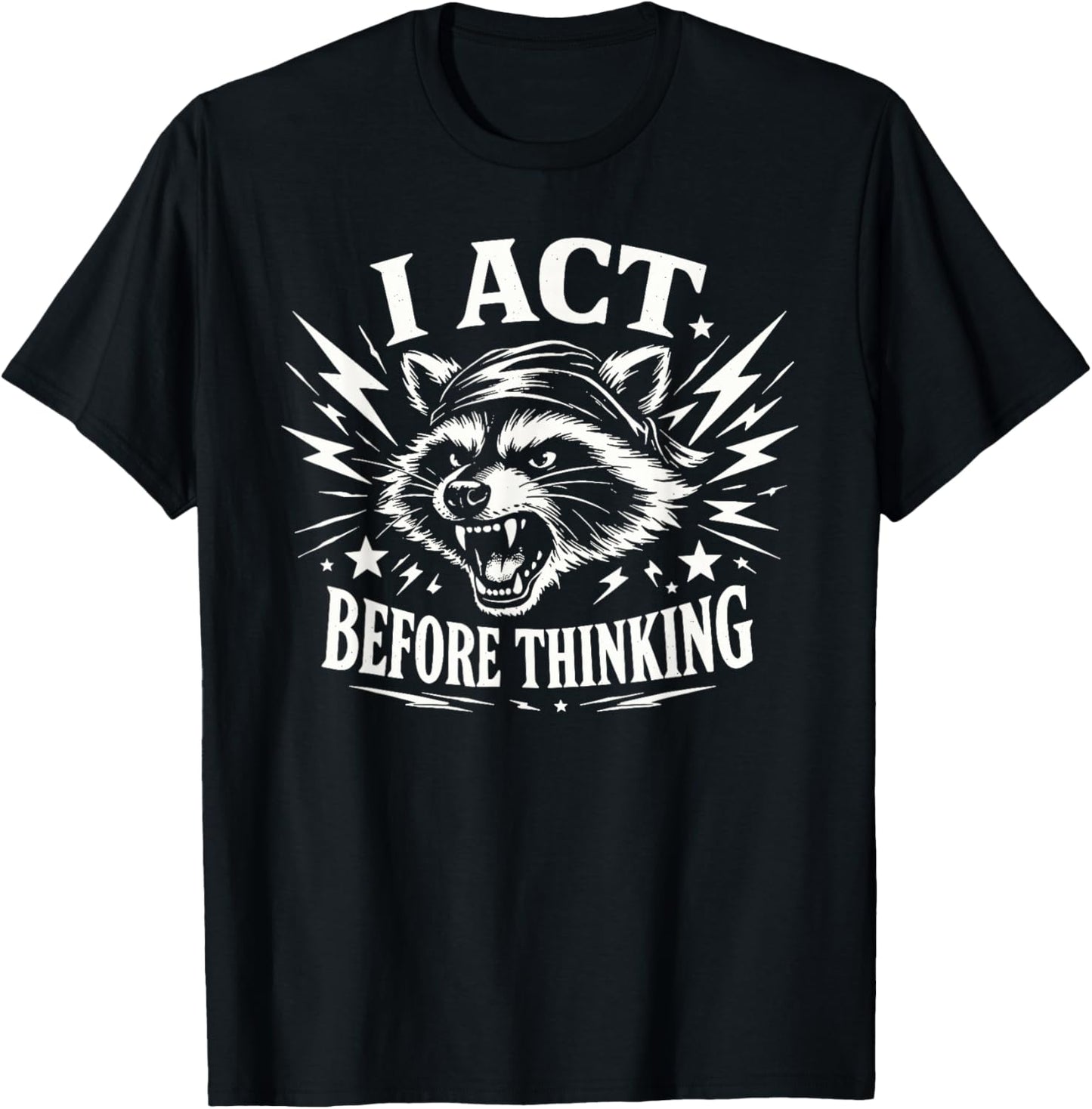 I Act Before Thinking Funny Raccoon T-Shirt - T-Shirt | Black