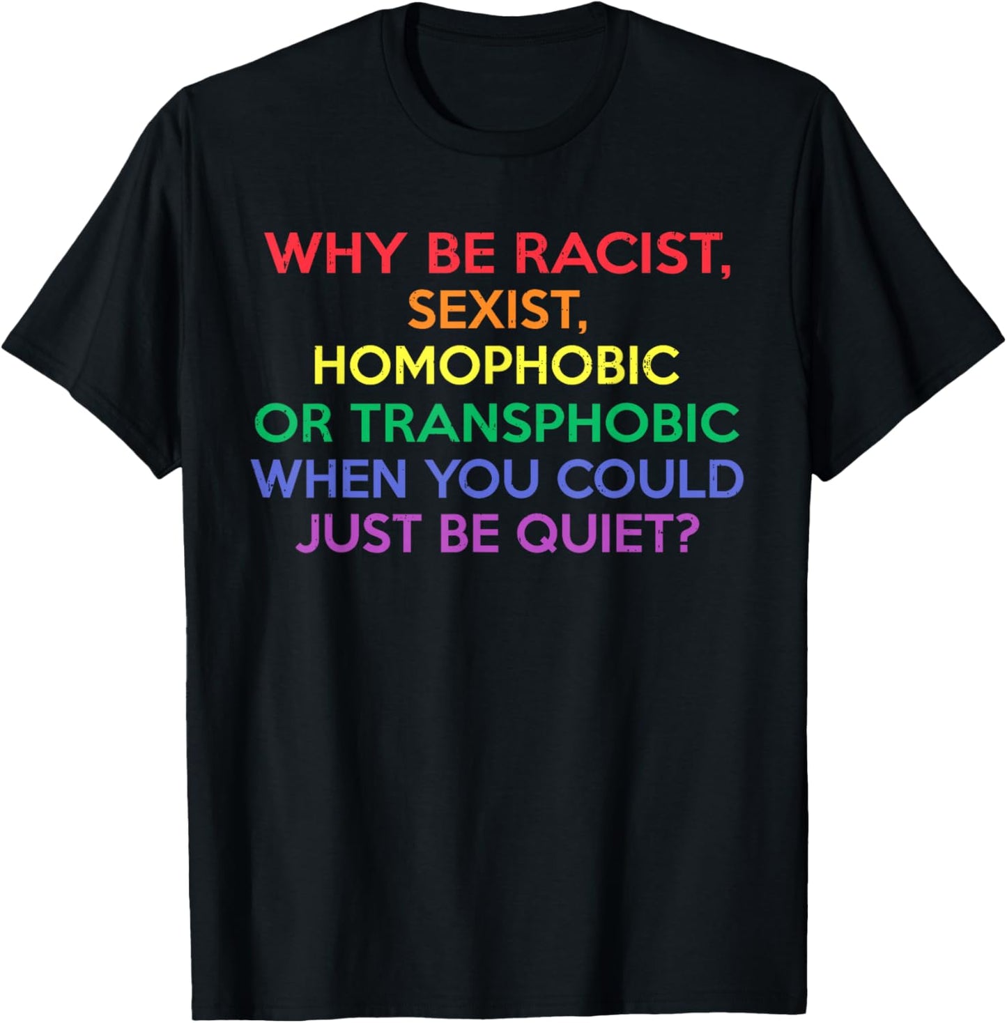Why Be Racist Sexist Homophobic LGBTQ Gay Pride Men Women T-Shirt - T-Shirt | Black