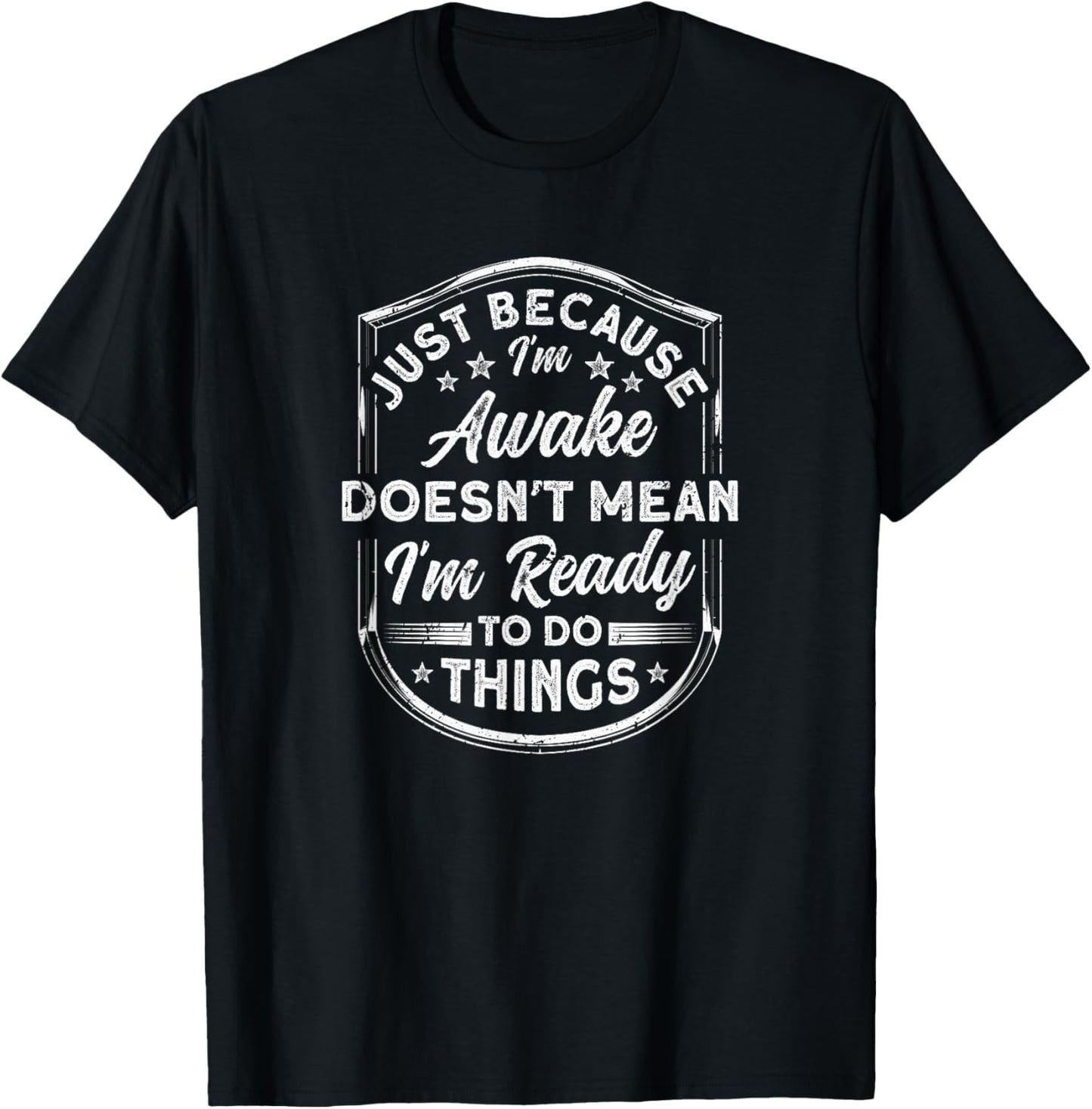 Just Because I'm Awake Do things Fun Adult Sarcastic Humor T-Shirt - T-Shirt | Black
