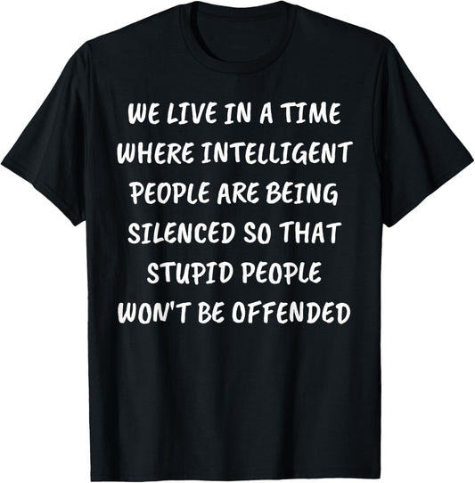 We Live in A Time Where Intelligent People are Being Silence T-Shirt - T-Shirt | Black