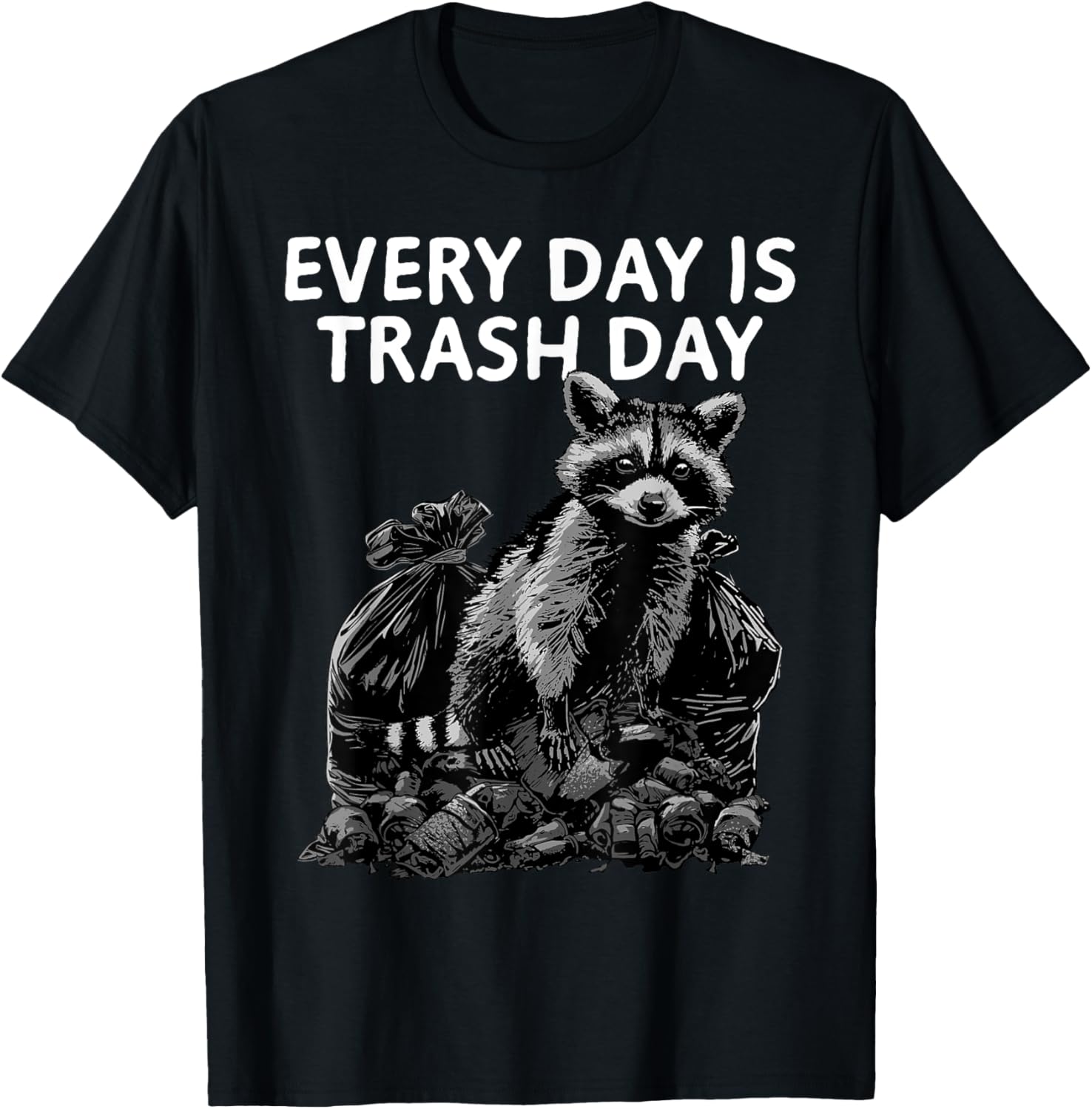Raccoon Shirt Every Day Is Trash Day Raccoon Trash Panda T-Shirt - T-Shirt | Black