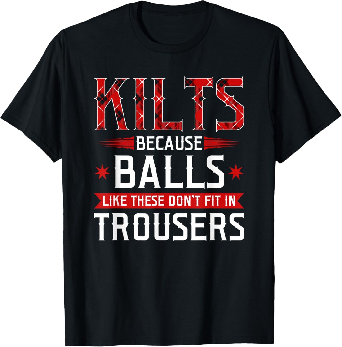 Kilts Balls Don't Fit In Trousers Scotland Scottish Celtic T-Shirt - T-Shirt | Black