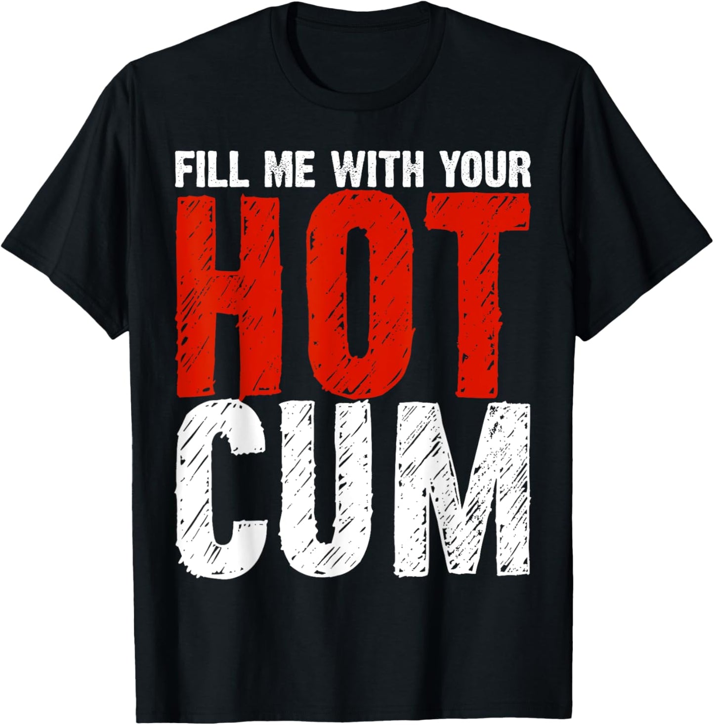 Fill Me With Your Hot Cum Dirty Joke Adult Humor Gift T-Shirt - T-Shirt | Black