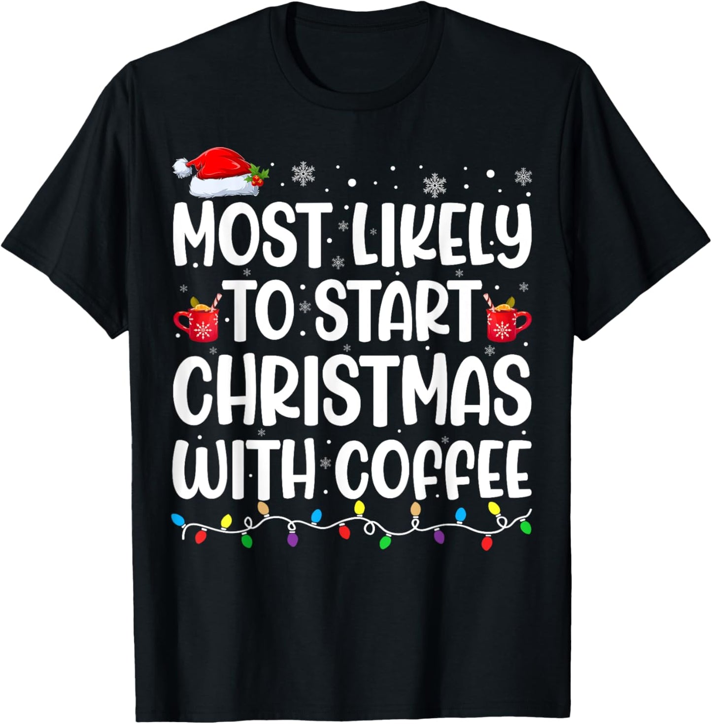 Most Likely To Start Christmas With Coffee Matching Family T-Shirt - T-Shirt | Black