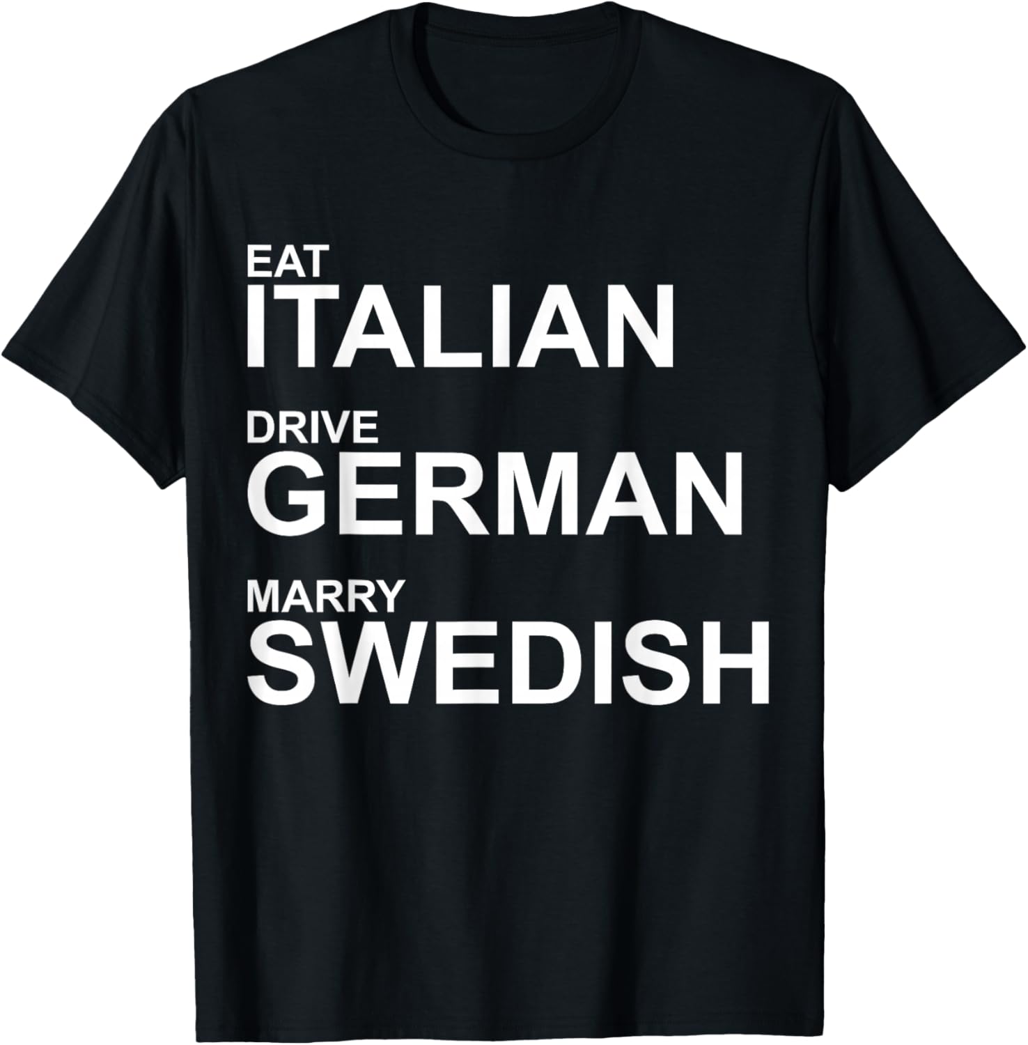 Eat Italian Drive German Marry Swedish – Humorvoller Spruch T-Shirt - T-Shirt | Black