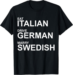 Eat Italian Drive German Marry Swedish – Humorvoller Spruch T-Shirt - T-Shirt | Black