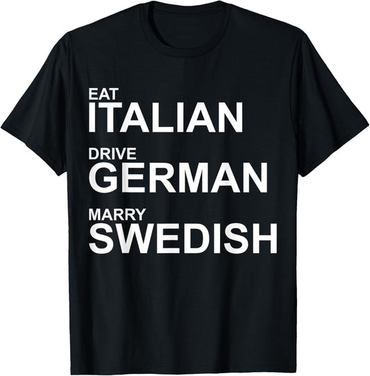 Eat Italian Drive German Marry Swedish – Humorvoller Spruch T-Shirt - T-Shirt | Black
