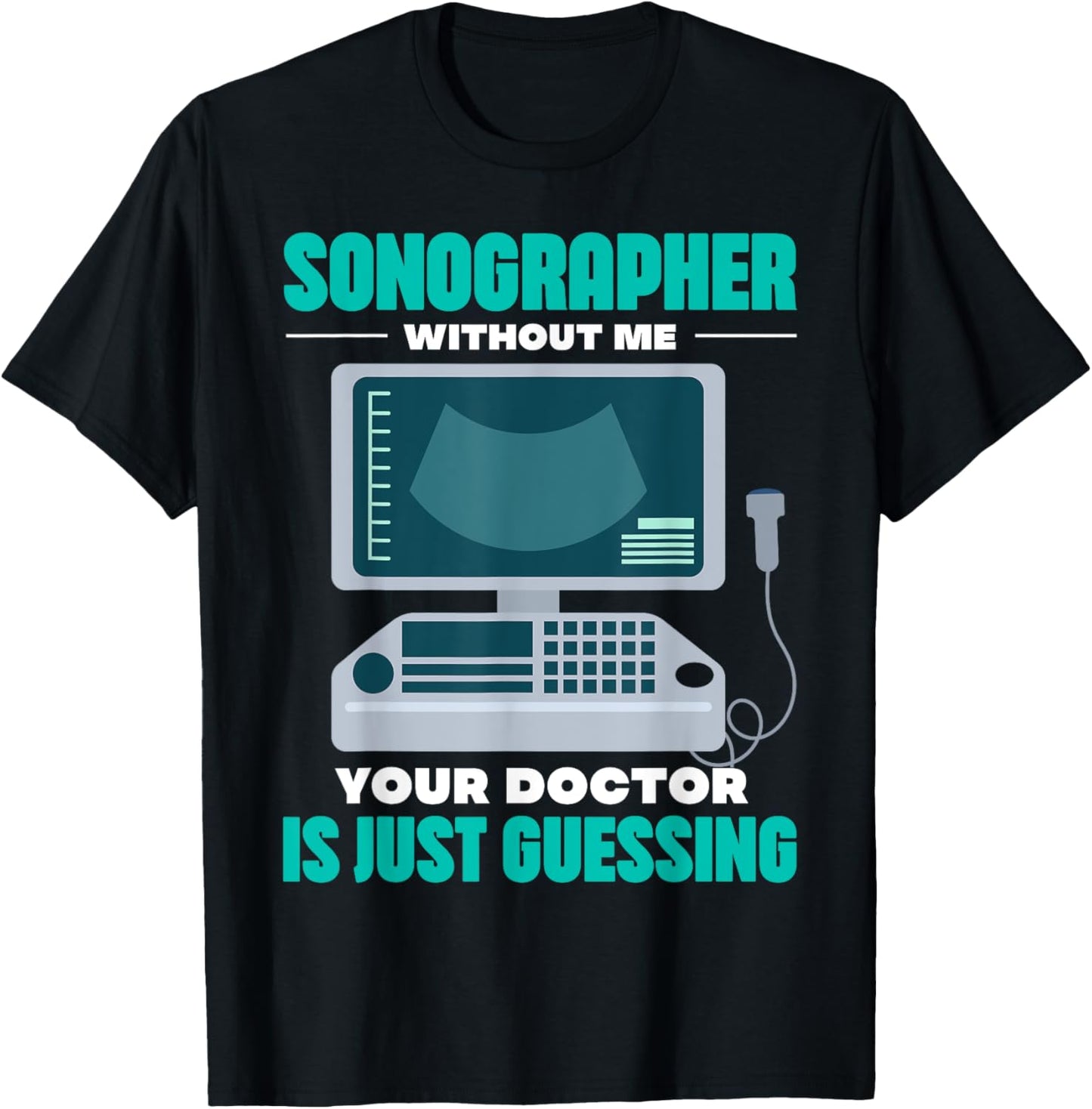 sonographer withot me doctor just guessing Design T-Shirt - T-Shirt | Black