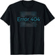 404 Error Day Sarcastic Programmers IT Tech Guys Girls T-Shirt - T-Shirt | Black