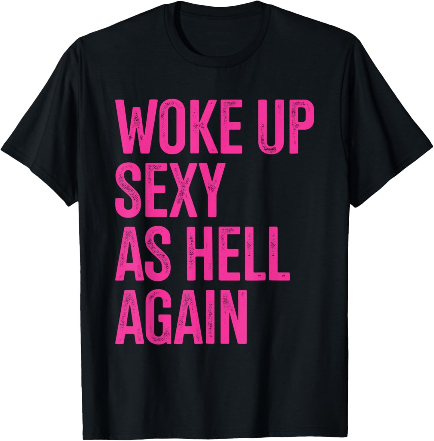 I Woke Up Sexy As Hell Again Funny Sarcastic Women Saying T-Shirt - T-Shirt | Black