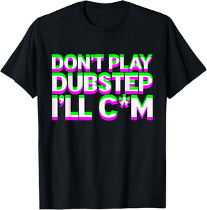 Don't Play Dubstep EDM Music DJ Rave Techno Party T-Shirt - T-Shirt | Black