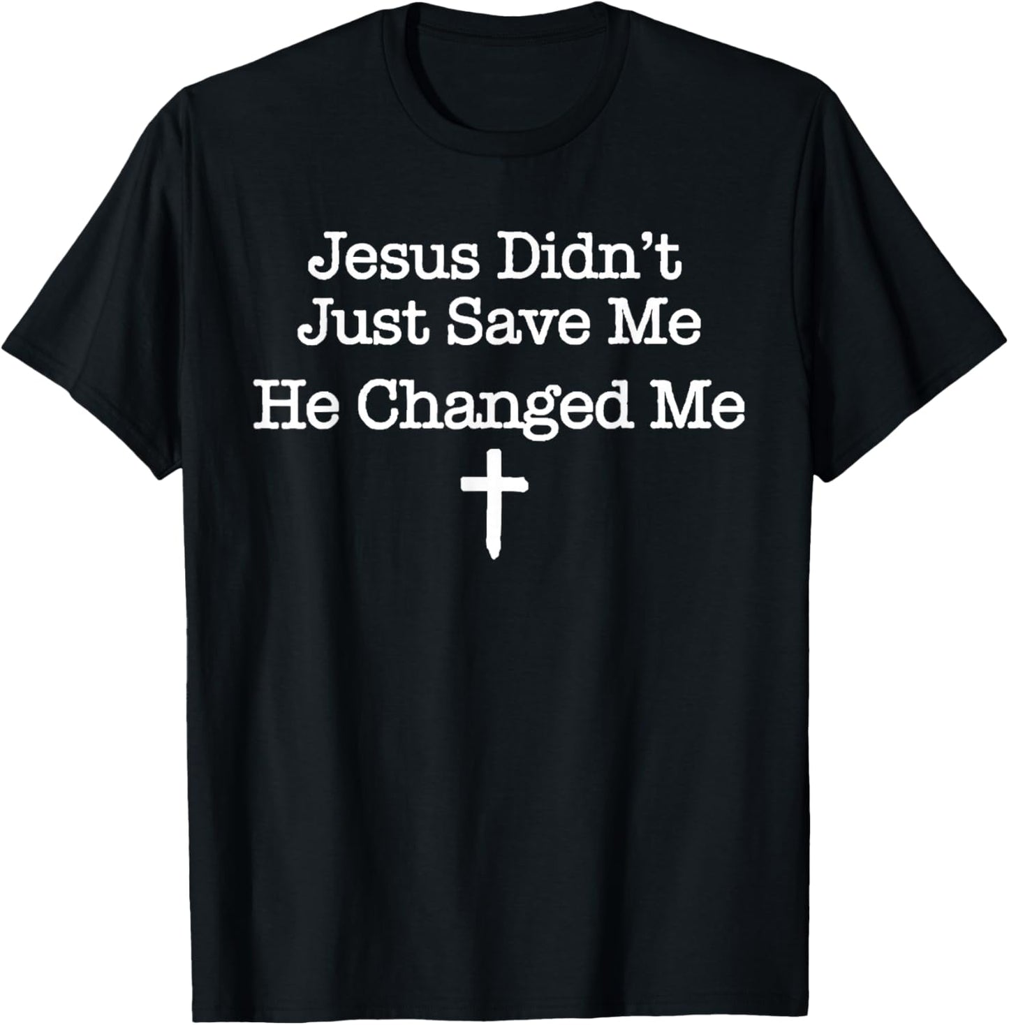 Jesus Didn’t Just Save Me He Changed Me Faith Christian T-Shirt - T-Shirt | Black