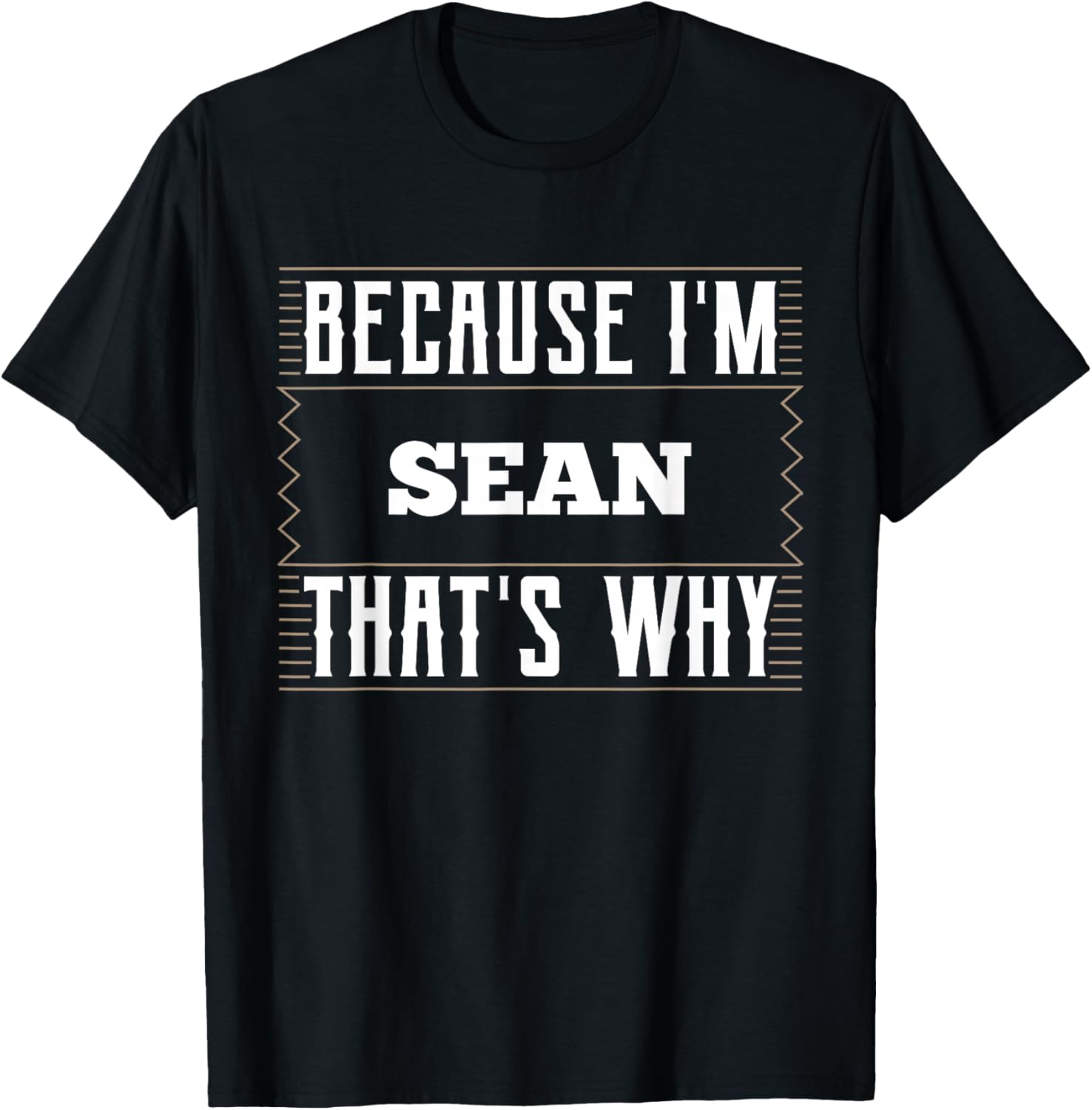 Because I'm Sean Name Sean T-Shirt - T-Shirt | Black