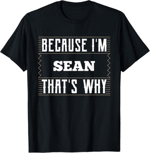 Because I'm Sean Name Sean T-Shirt - T-Shirt | Black