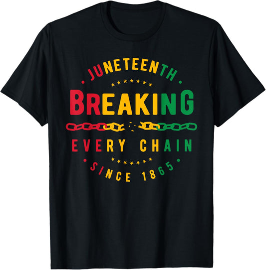 Breaking Every Chain Since 1865 Black Women Men Juneteenth T-Shirt - T-Shirt | Black