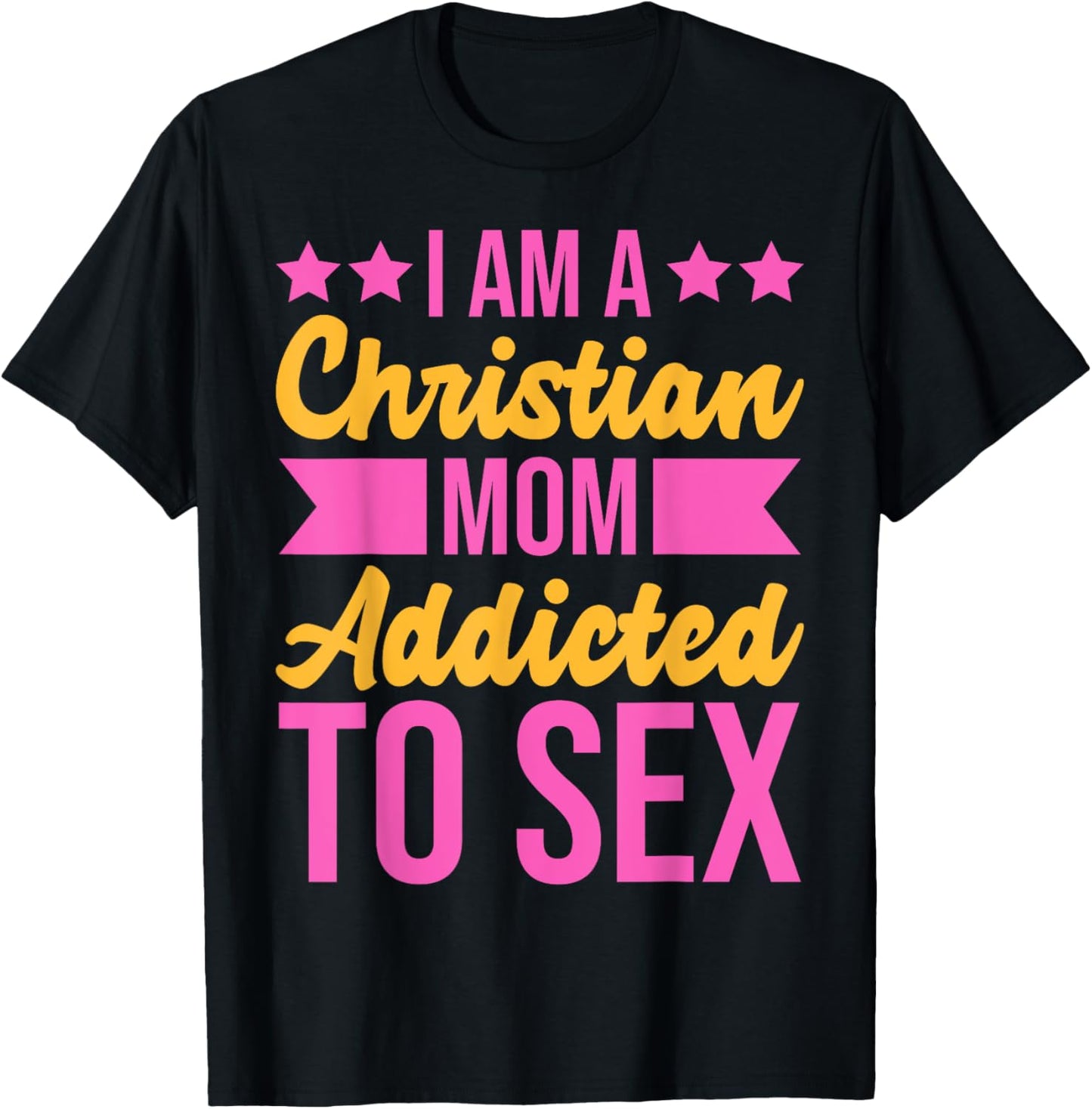 I'm a Christian Mom Addicted to Sex Funny Adult Humor T-Shirt - T-Shirt | Black