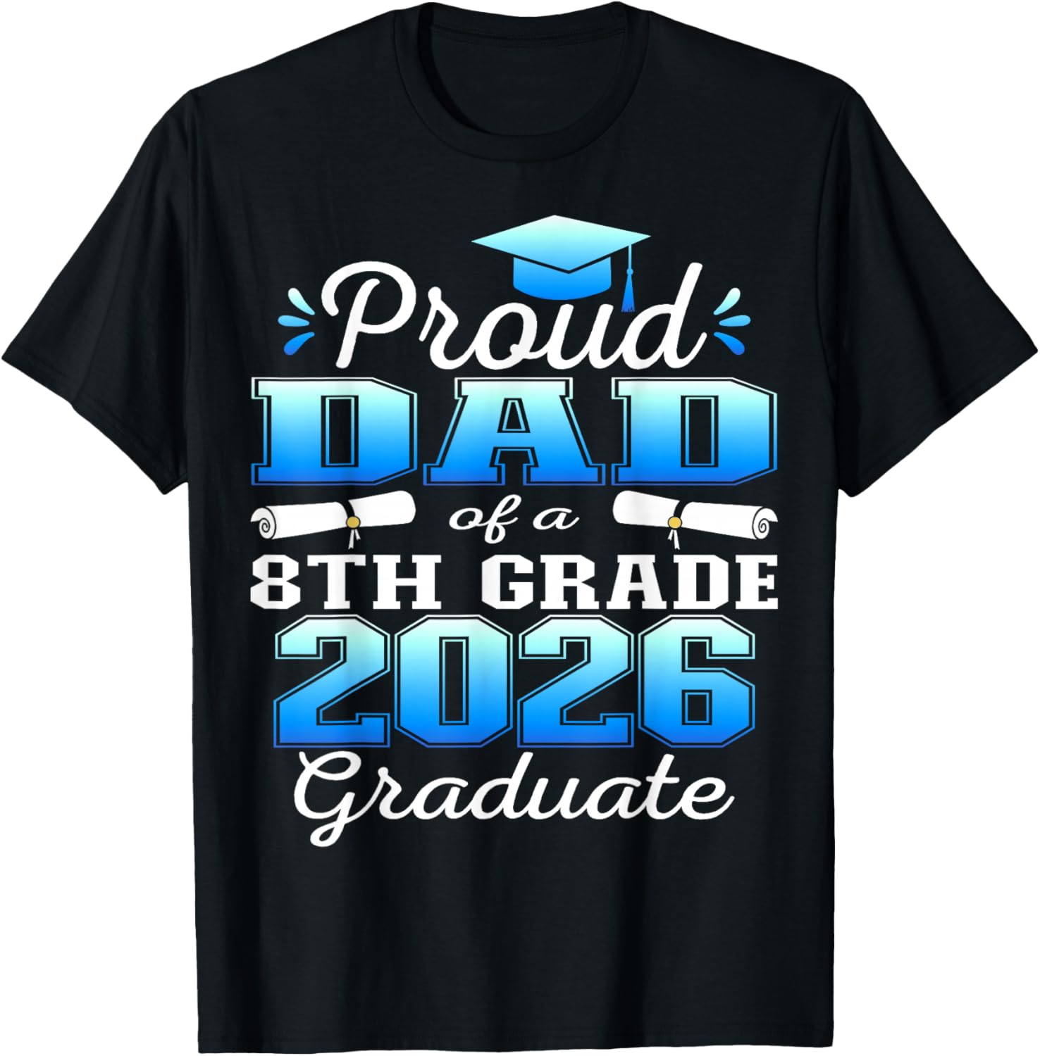 Proud Dad of 8th Grade Graduate 2026 Graduation T-Shirt - T-Shirt | Black