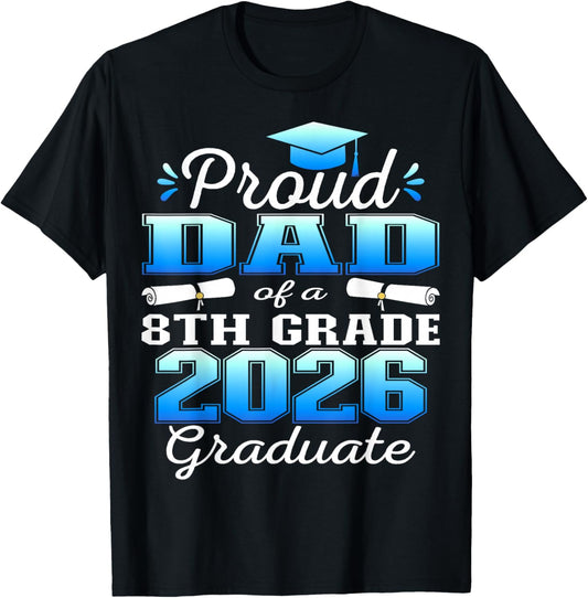 Proud Dad of 8th Grade Graduate 2026 Graduation T-Shirt - T-Shirt | Black