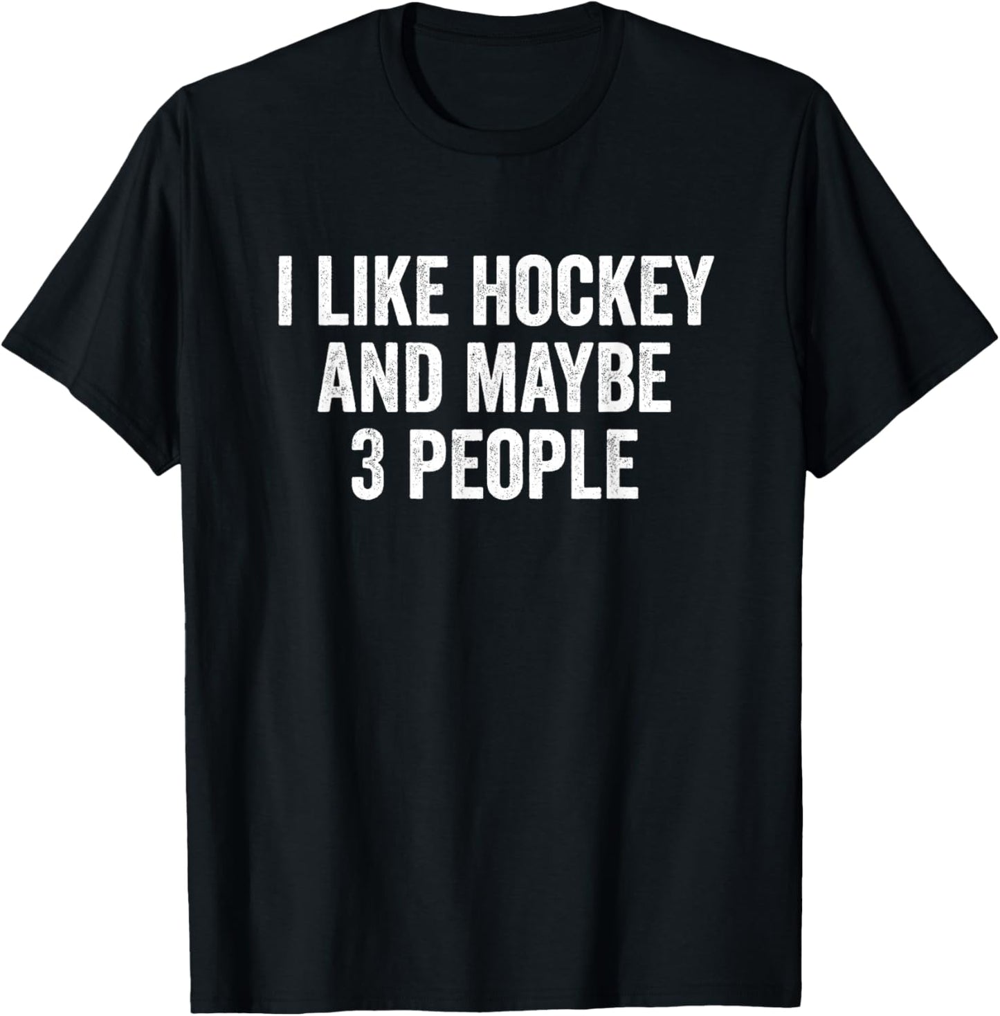 I Like Hockey and Maybe 3 People Hockey Player T-Shirt - T-Shirt | Black