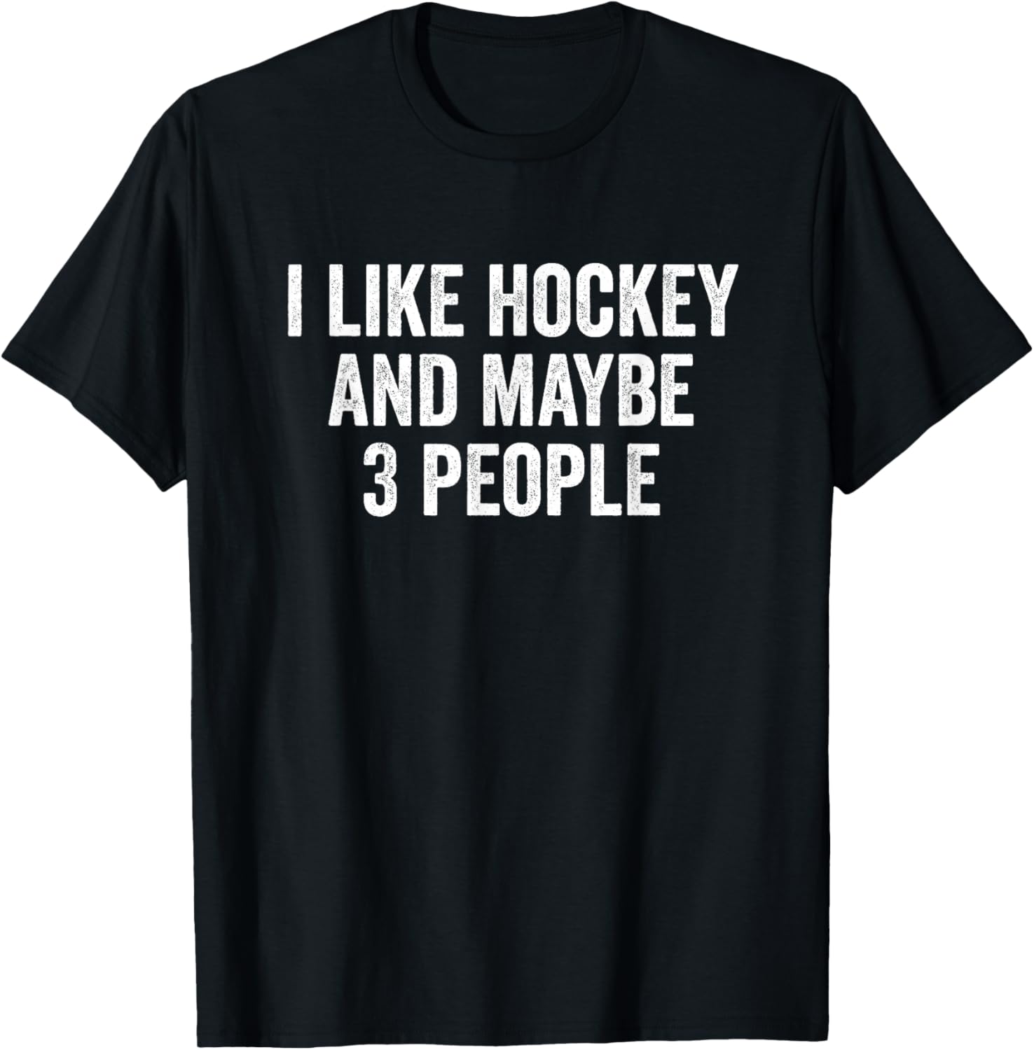 I Like Hockey and Maybe 3 People Hockey Player T-Shirt - T-Shirt | Black