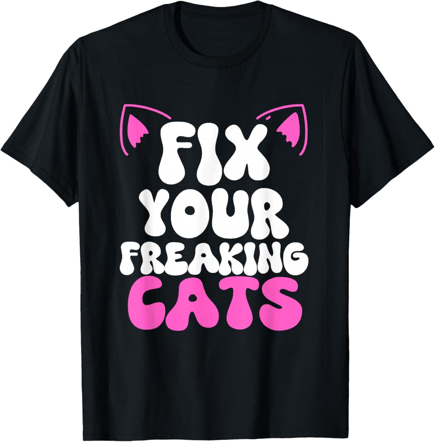 Fix Your Freaking Cats Vet Tech Cat Feral Owner Funny Saying T-Shirt - T-Shirt | Black