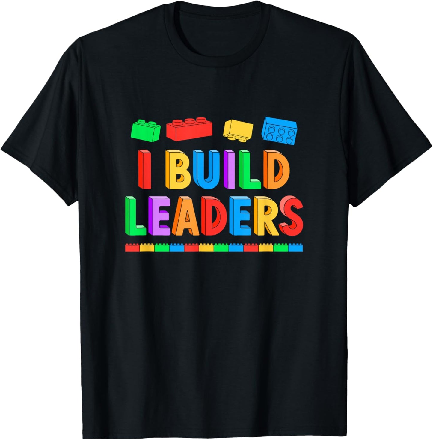 I Build Leaders Teacher Brick Builder Bricks Building Blocks T-Shirt - T-Shirt | Black